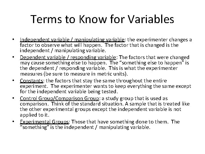 Terms to Know for Variables • Independent variable / manipulating variable: the experimenter changes