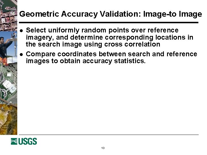 Geometric Accuracy Validation: Image-to Image l l Select uniformly random points over reference imagery,