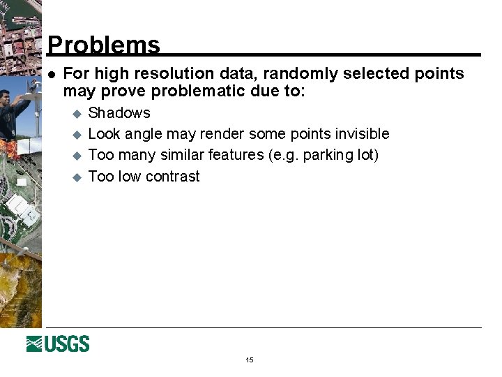 Problems l For high resolution data, randomly selected points may prove problematic due to: