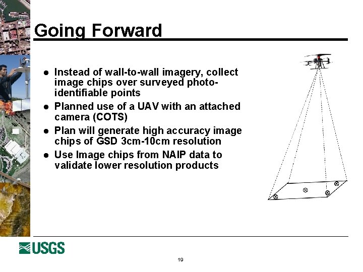 Going Forward l l Instead of wall-to-wall imagery, collect image chips over surveyed photoidentifiable