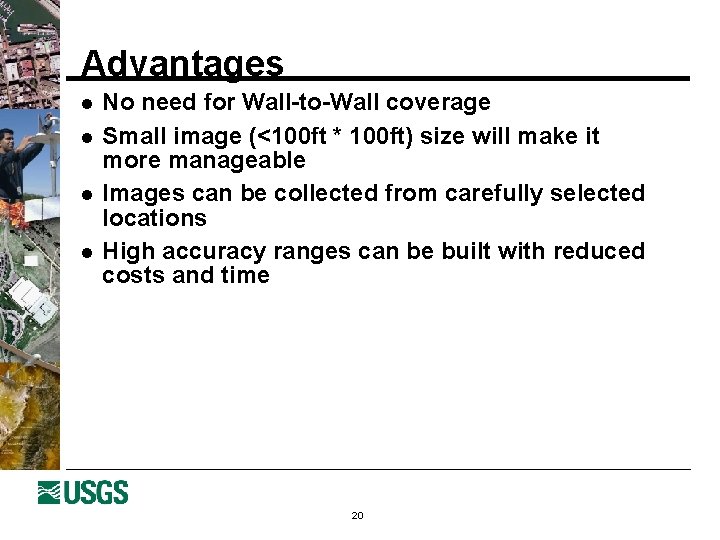 Advantages l l No need for Wall-to-Wall coverage Small image (<100 ft * 100