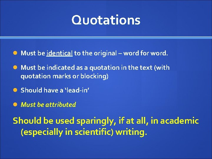 Quotations Must be identical to the original – word for word. Must be indicated