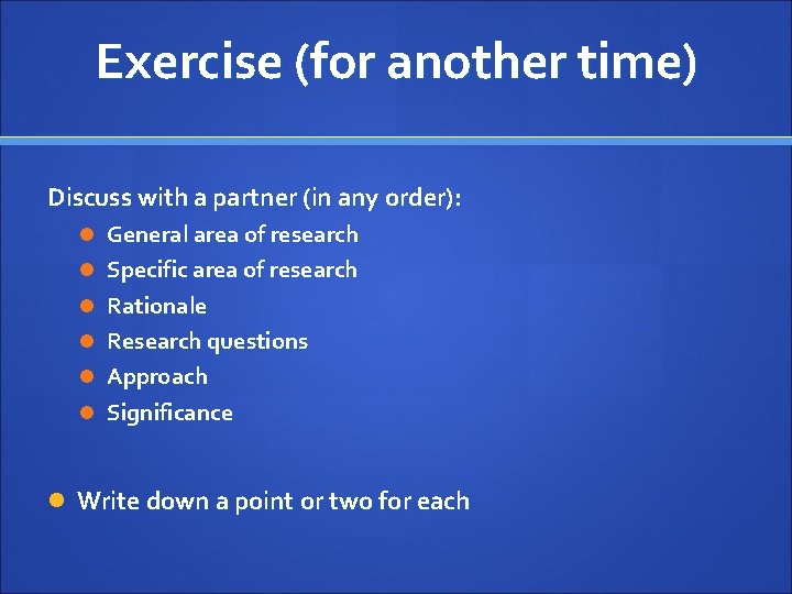 Exercise (for another time) Discuss with a partner (in any order): General area of