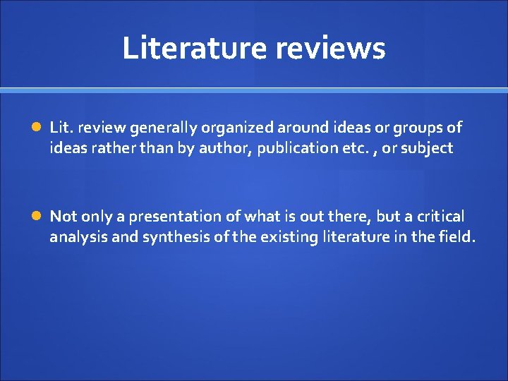 Literature reviews Lit. review generally organized around ideas or groups of ideas rather than