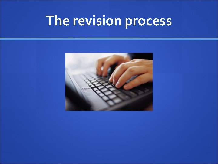 The revision process 