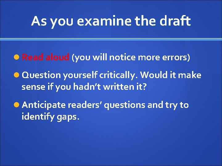 As you examine the draft Read aloud (you will notice more errors) Question yourself