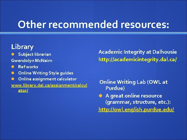 Other recommended resources: Library Subject librarian Gwendolyn Mc. Nairn Ref works Online Writing Style