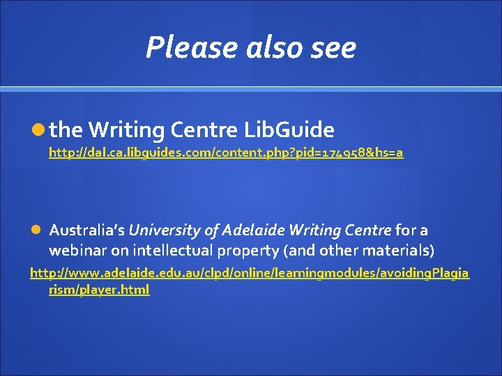 Please also see the Writing Centre Lib. Guide http: //dal. ca. libguides. com/content. php?