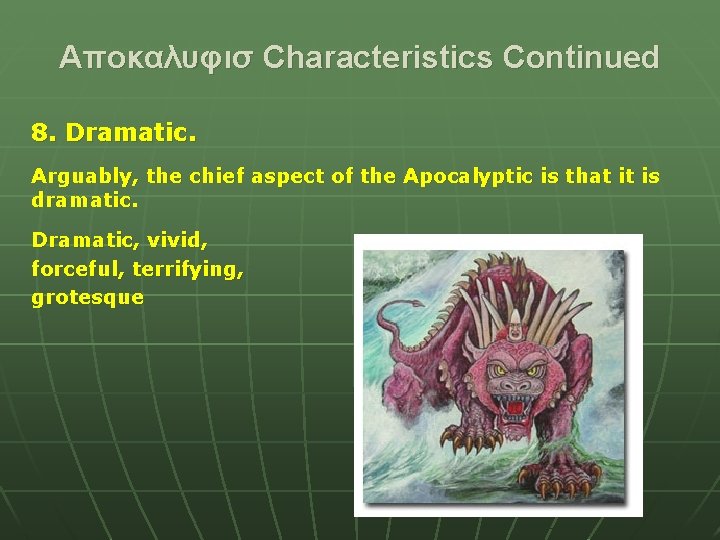 Αποκαλυφισ Characteristics Continued 8. Dramatic. Arguably, the chief aspect of the Apocalyptic is that