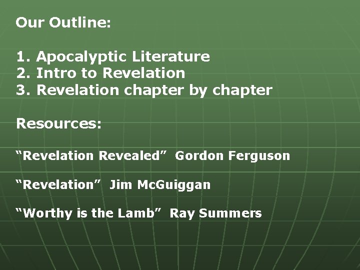 Our Outline: 1. Apocalyptic Literature 2. Intro to Revelation 3. Revelation chapter by chapter