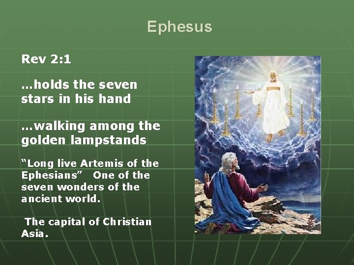 Ephesus Rev 2: 1 …holds the seven stars in his hand …walking among the