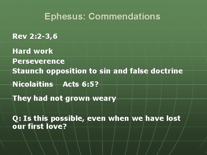 Ephesus: Commendations Rev 2: 2 -3, 6 Hard work Perseverence Staunch opposition to sin