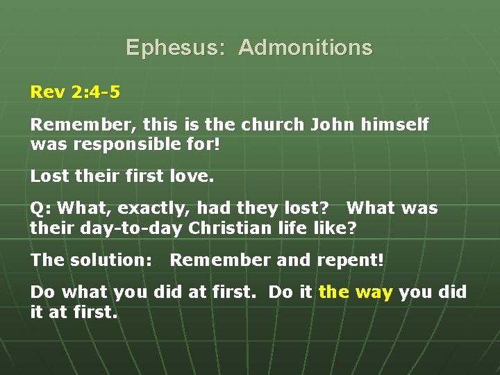 Ephesus: Admonitions Rev 2: 4 -5 Remember, this is the church John himself was