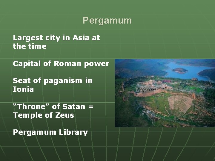 Pergamum Largest city in Asia at the time Capital of Roman power Seat of