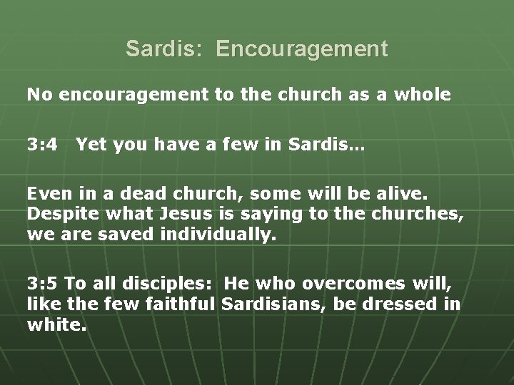 Sardis: Encouragement No encouragement to the church as a whole 3: 4 Yet you