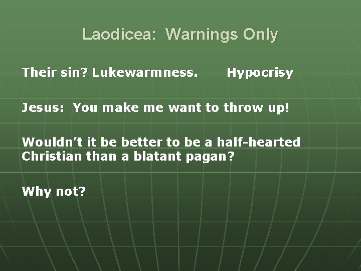 Laodicea: Warnings Only Their sin? Lukewarmness. Hypocrisy Jesus: You make me want to throw