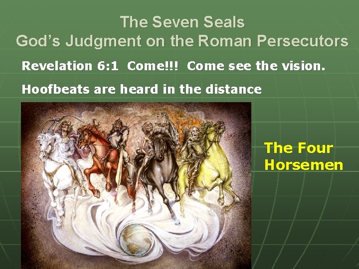 The Seven Seals God’s Judgment on the Roman Persecutors Revelation 6: 1 Come!!! Come