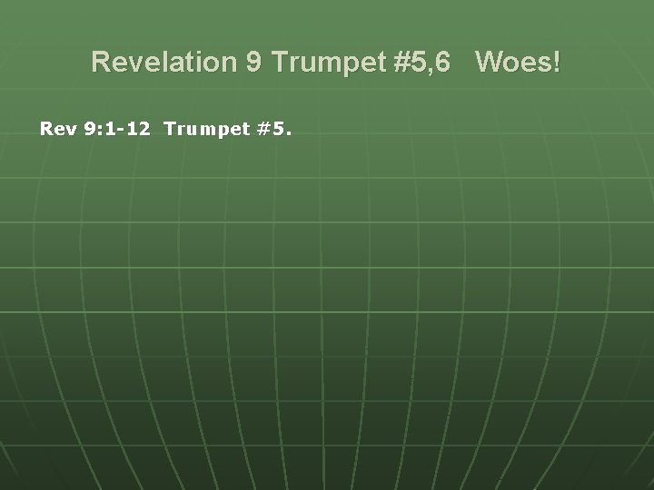 Revelation 9 Trumpet #5, 6 Woes! Rev 9: 1 -12 Trumpet #5. 