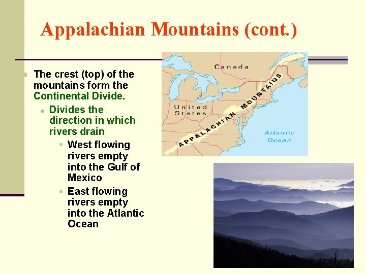 Appalachian Mountains (cont. ) n The crest (top) of the mountains form the Continental