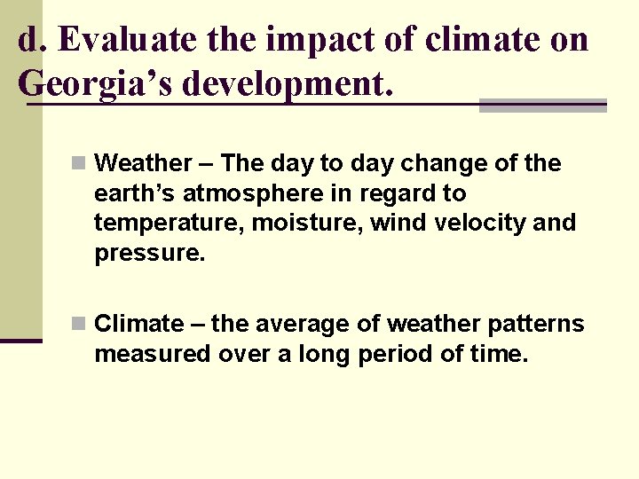 d. Evaluate the impact of climate on Georgia’s development. n Weather – The day