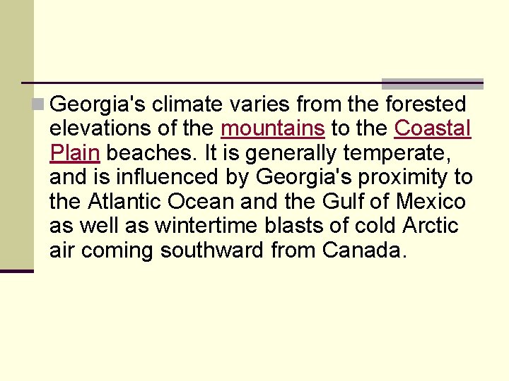 n Georgia's climate varies from the forested elevations of the mountains to the Coastal