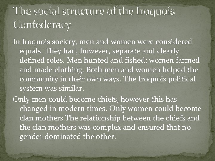 The social structure of the Iroquois Confederacy In Iroquois society, men and women were