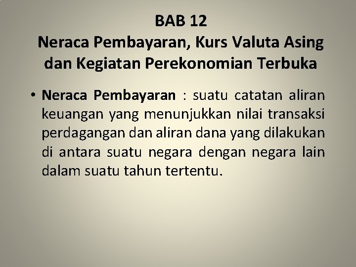 BAB 12 Neraca Pembayaran, Kurs Valuta Asing dan Kegiatan Perekonomian Terbuka • Neraca Pembayaran