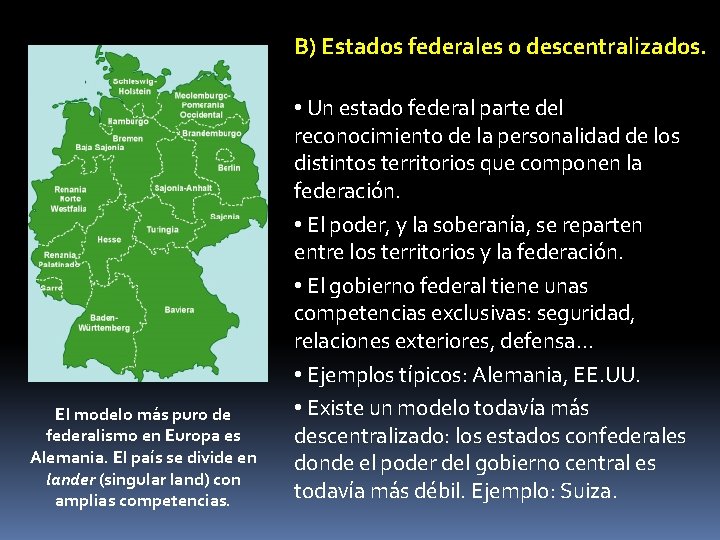 B) Estados federales o descentralizados. El modelo más puro de federalismo en Europa es