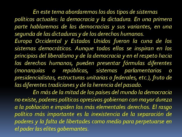 En este tema abordaremos los dos tipos de sistemas políticos actuales: la democracia y