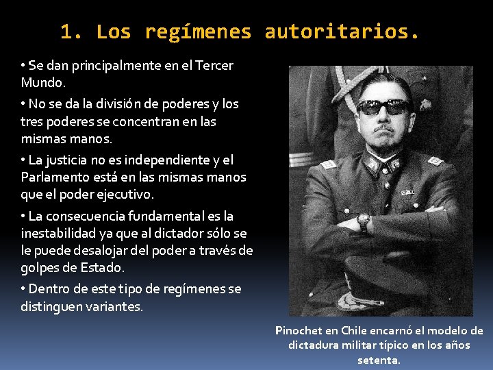 1. Los regímenes autoritarios. • Se dan principalmente en el Tercer Mundo. • No