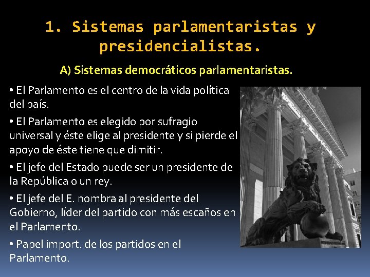 1. Sistemas parlamentaristas y presidencialistas. A) Sistemas democráticos parlamentaristas. • El Parlamento es el