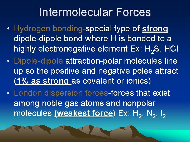 Intermolecular Forces • Hydrogen bonding-special type of strong dipole-dipole bond where H is bonded