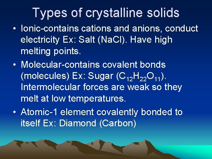Types of crystalline solids • Ionic-contains cations and anions, conduct electricity Ex: Salt (Na.