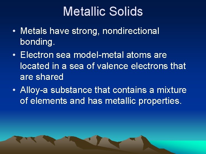 Metallic Solids • Metals have strong, nondirectional bonding. • Electron sea model-metal atoms are