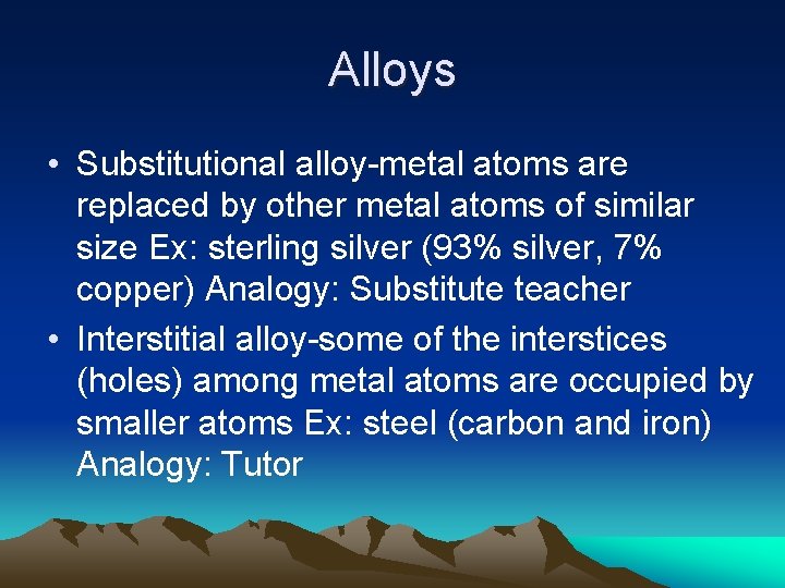 Alloys • Substitutional alloy-metal atoms are replaced by other metal atoms of similar size
