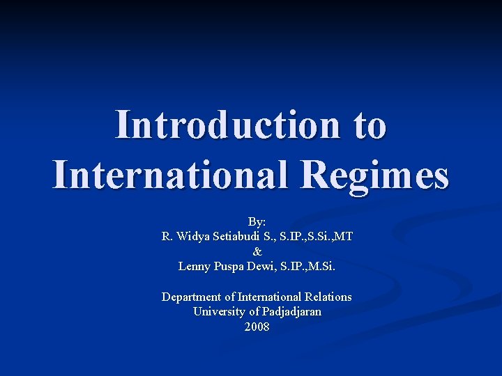 Introduction to International Regimes By: R. Widya Setiabudi S. , S. IP. , S.