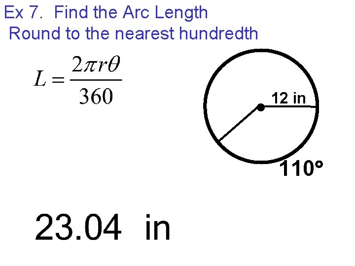 Ex 7. Find the Arc Length Round to the nearest hundredth 12 in 110
