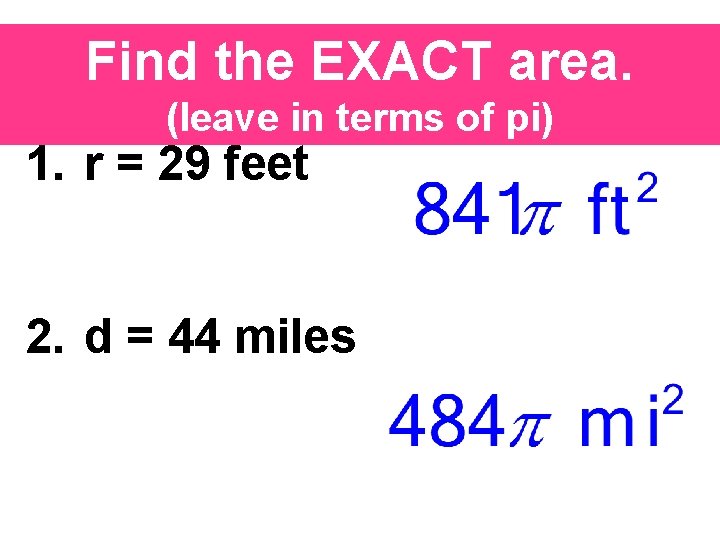 Find the EXACT area. (leave in terms of pi) 1. r = 29 feet
