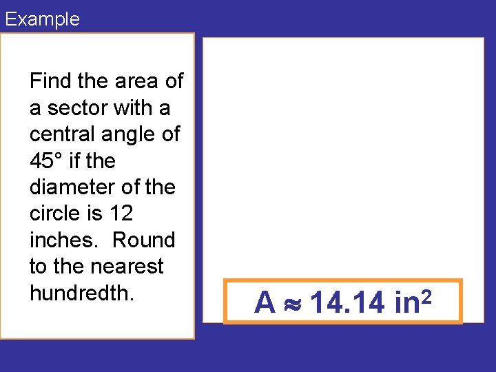 Example Find the area of a sector with a central angle of 45° if