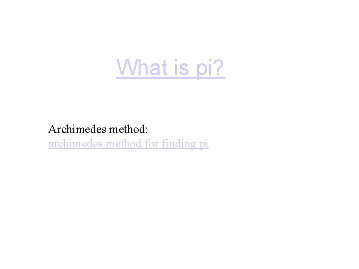 What is pi? Archimedes method: archimedes method for finding pi 