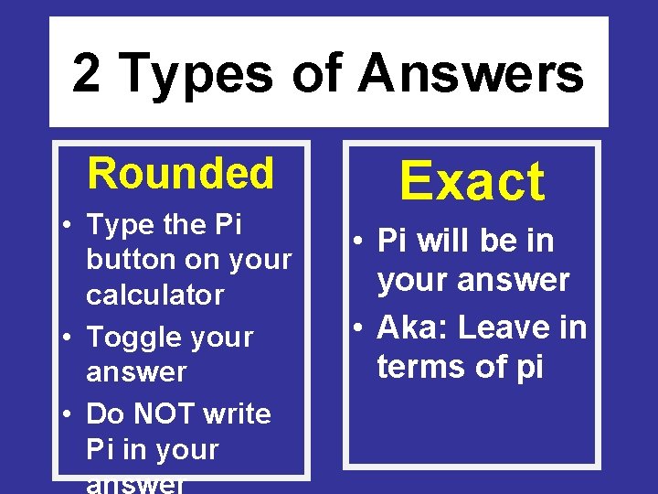 2 Types of Answers Rounded • Type the Pi button on your calculator •