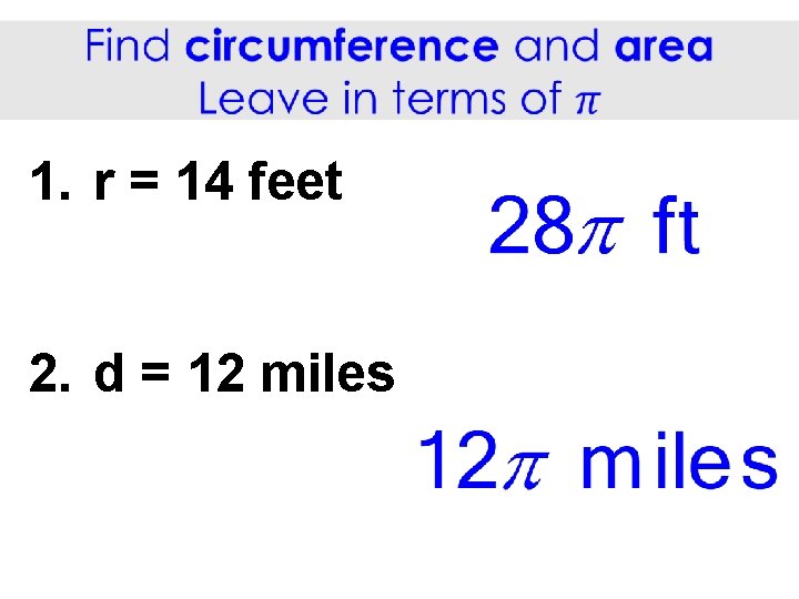  1. r = 14 feet 2. d = 12 miles 