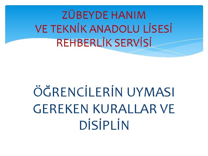 ZÜBEYDE HANIM VE TEKNİK ANADOLU LİSESİ REHBERLİK SERVİSİ ÖĞRENCİLERİN UYMASI GEREKEN KURALLAR VE DİSİPLİN