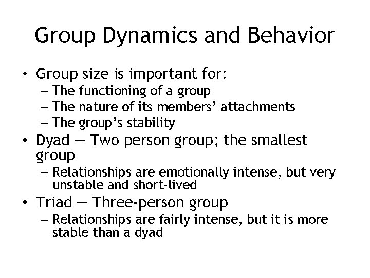 Group Dynamics and Behavior • Group size is important for: – The functioning of