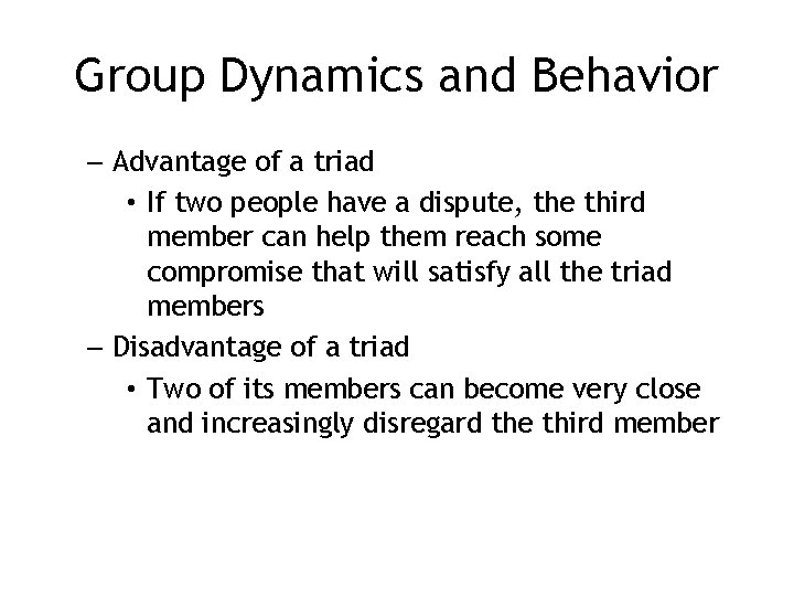 Group Dynamics and Behavior – Advantage of a triad • If two people have