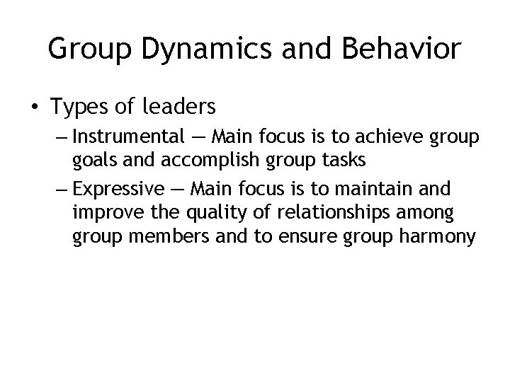 Group Dynamics and Behavior • Types of leaders – Instrumental — Main focus is