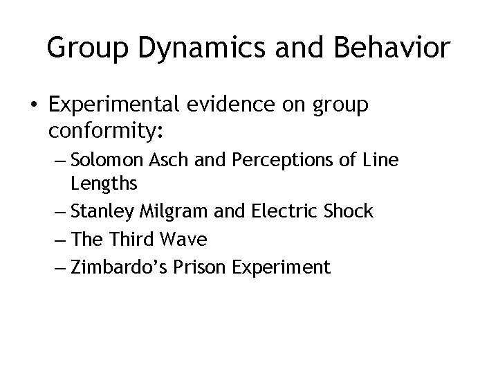 Group Dynamics and Behavior • Experimental evidence on group conformity: – Solomon Asch and