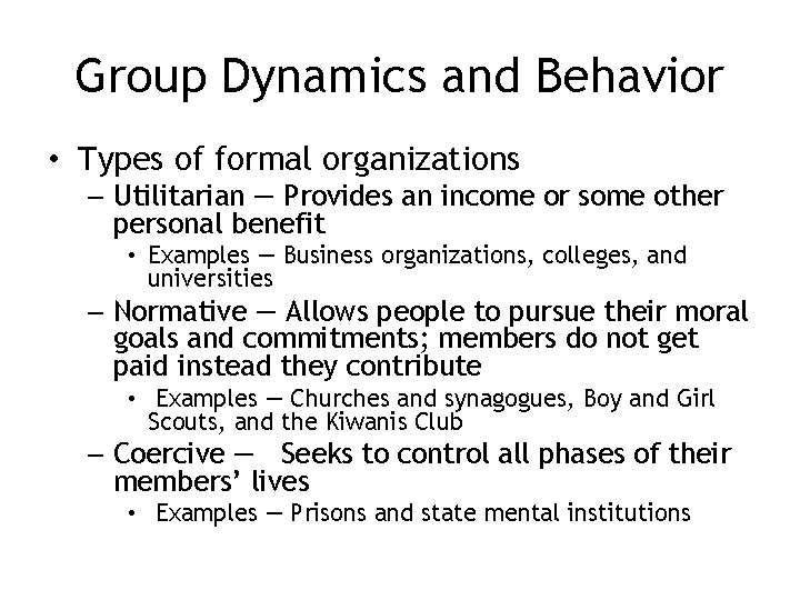 Group Dynamics and Behavior • Types of formal organizations – Utilitarian — Provides an