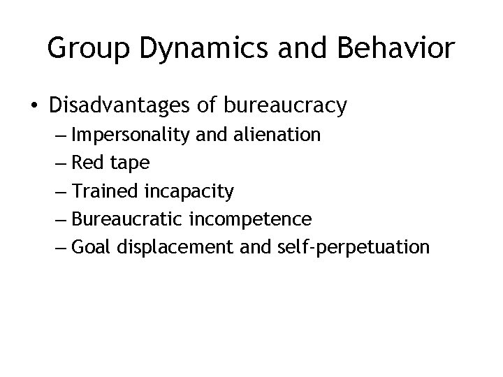 Group Dynamics and Behavior • Disadvantages of bureaucracy – Impersonality and alienation – Red