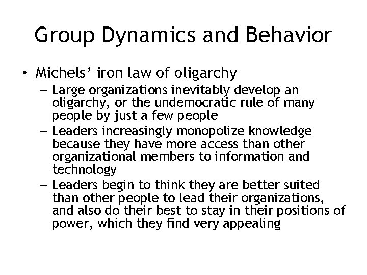 Group Dynamics and Behavior • Michels’ iron law of oligarchy – Large organizations inevitably